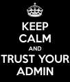 keep-calm-and-trust-your-admin-8.png